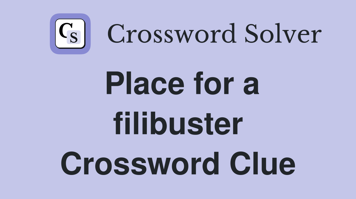Place for a filibuster Crossword Clue