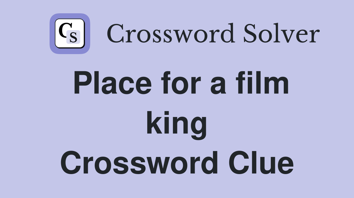 Place for a film king Crossword Clue