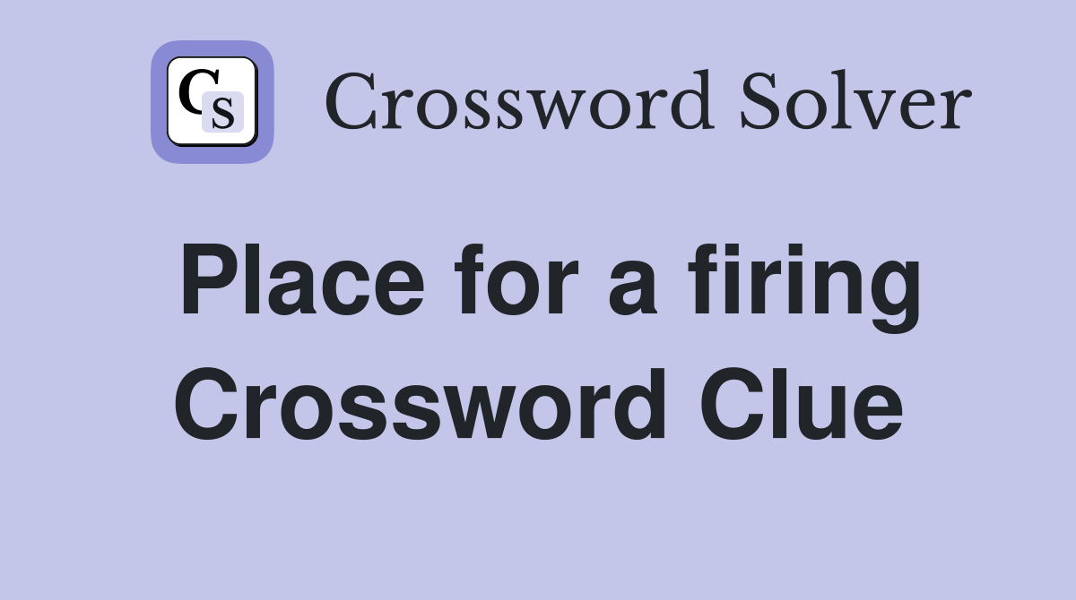 Place for a firing Crossword Clue