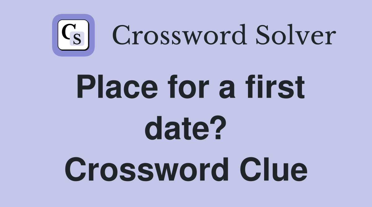 Place for a first date? Crossword Clue
