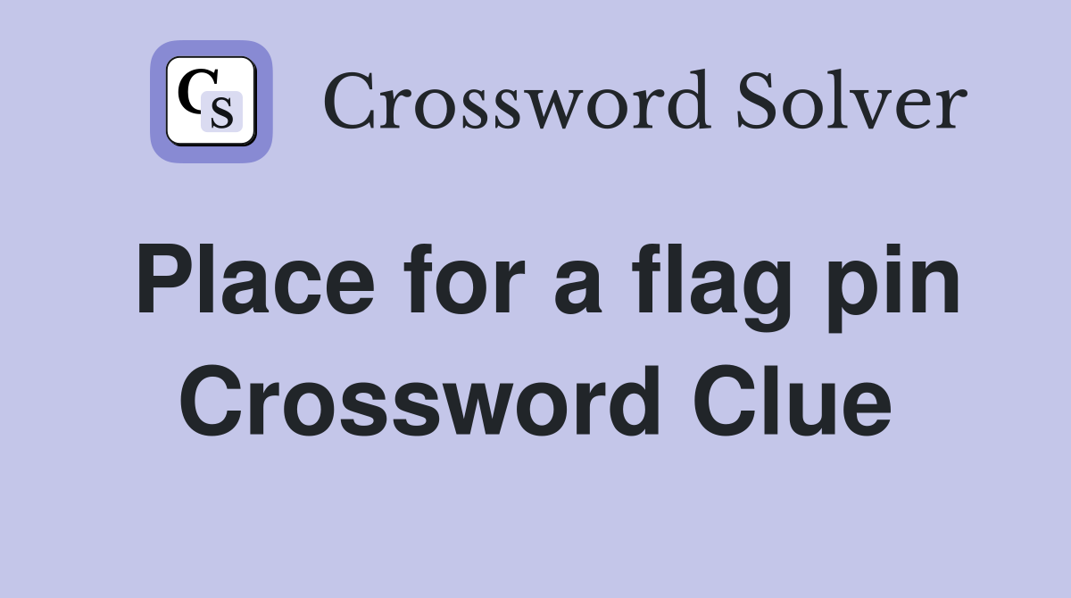 Place for a flag pin Crossword Clue