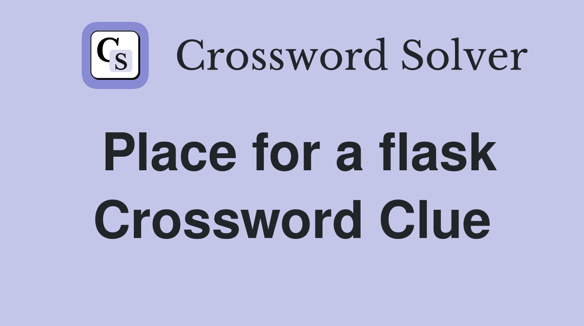 Place for a flask Crossword Clue