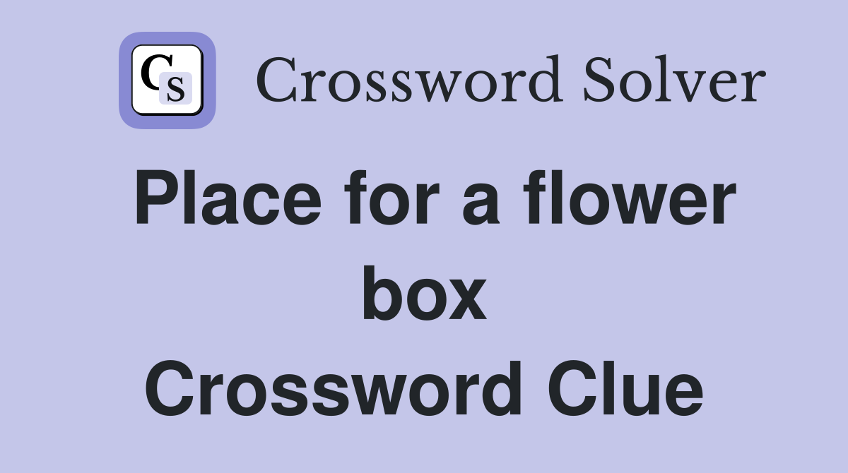 Place for a flower box Crossword Clue