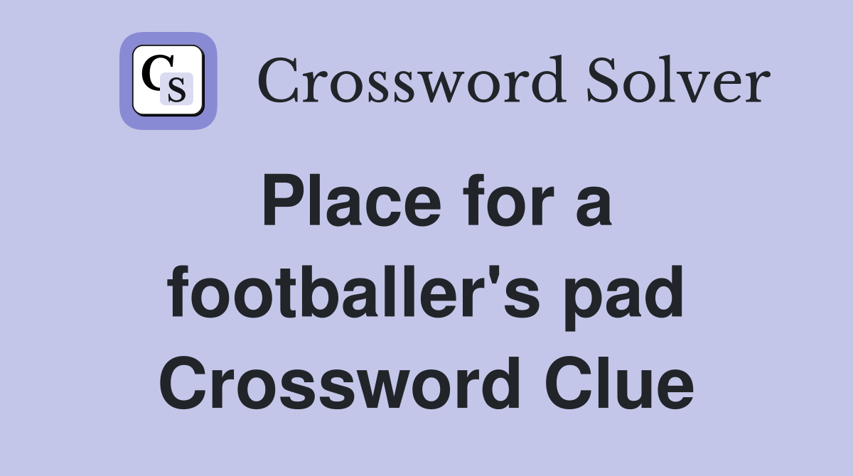 Place for a footballer's pad Crossword Clue