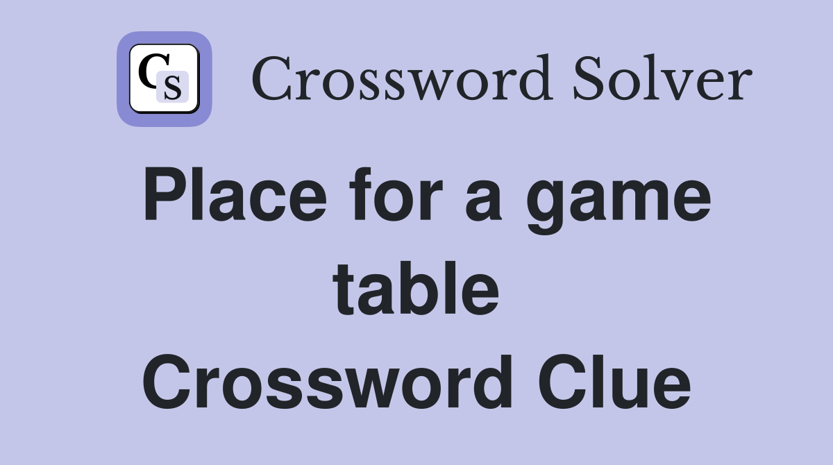 Place for a game table Crossword Clue