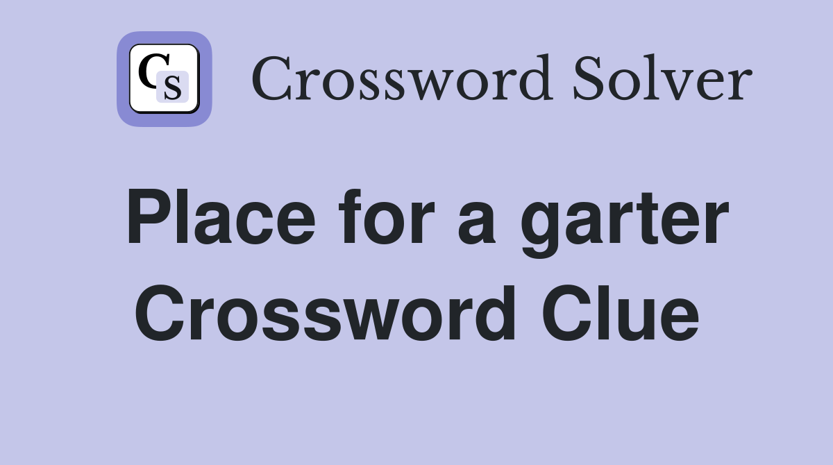 Place for a garter Crossword Clue