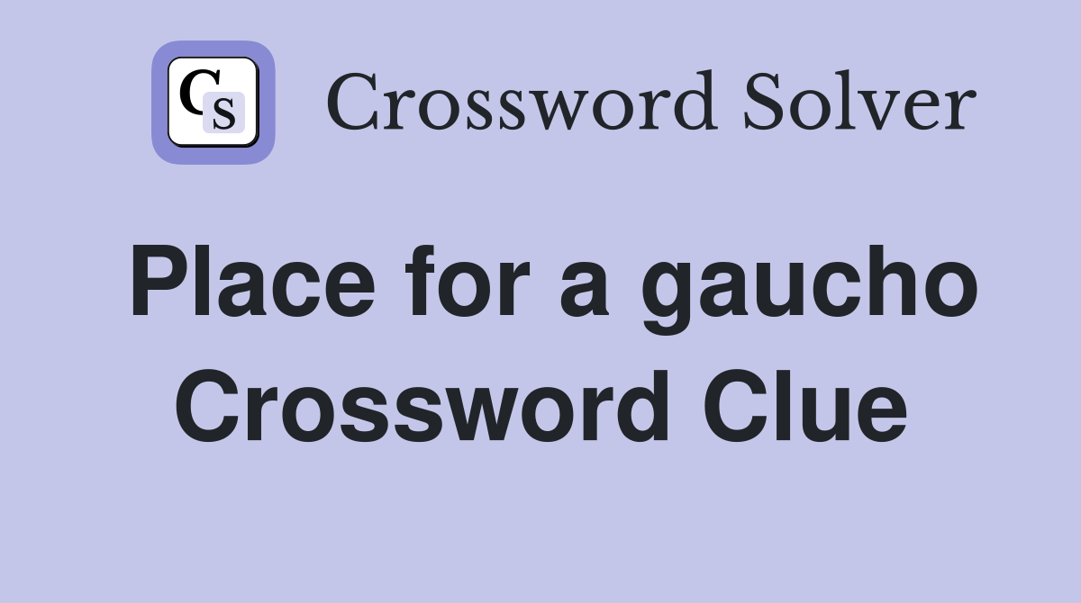 Place for a gaucho Crossword Clue