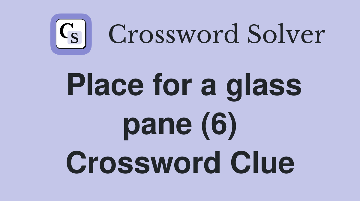 Place for a glass pane (6) Crossword Clue