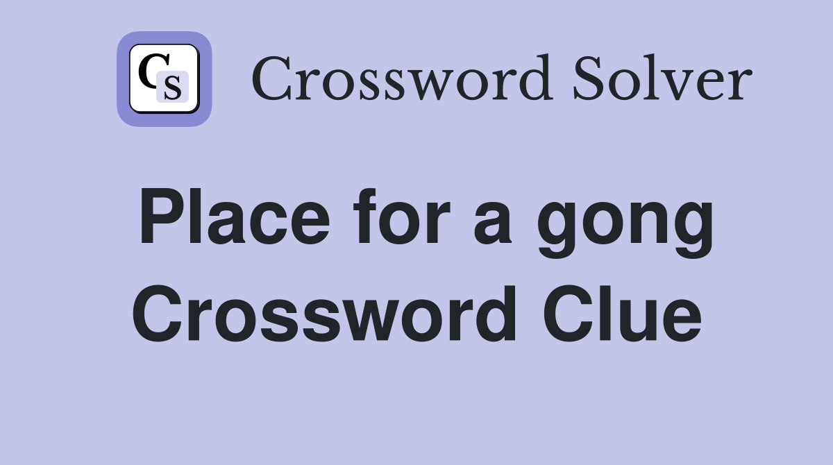Place for a gong Crossword Clue