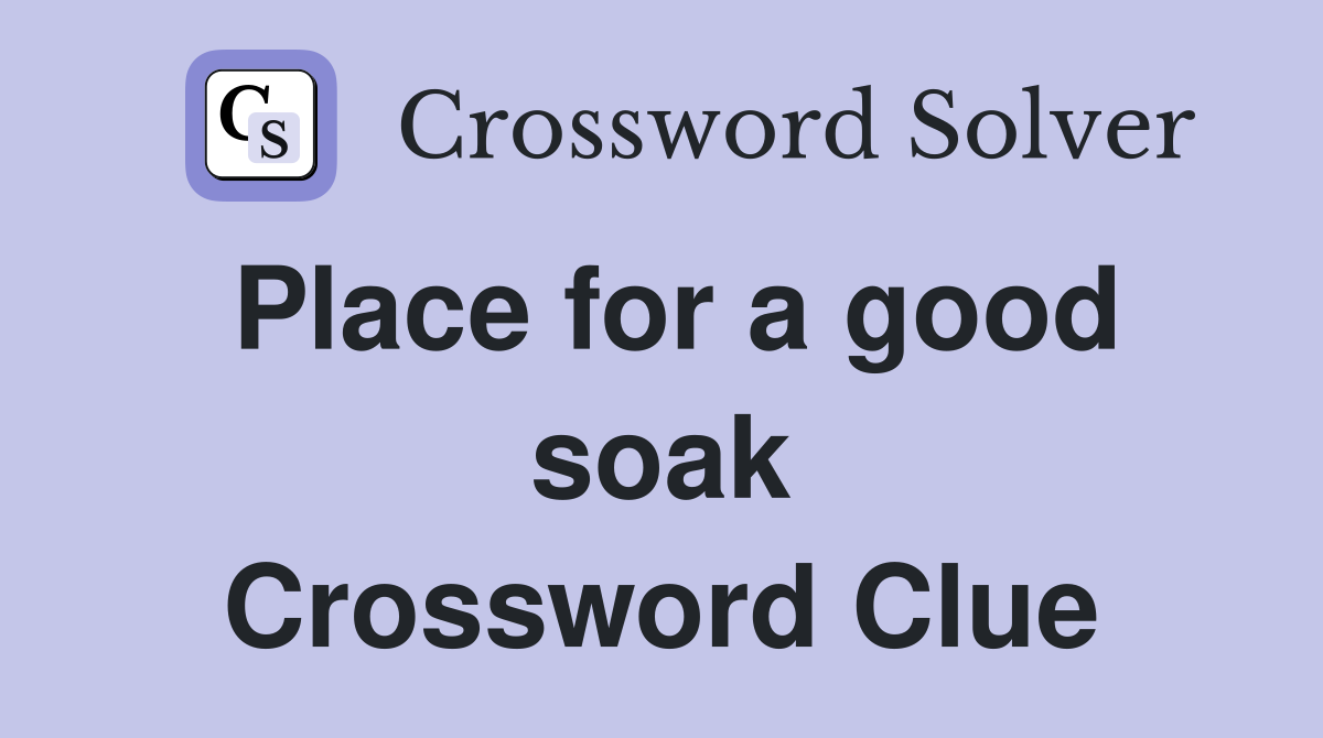 Place for a good soak Crossword Clue