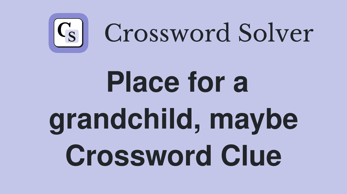 Place for a grandchild, maybe Crossword Clue