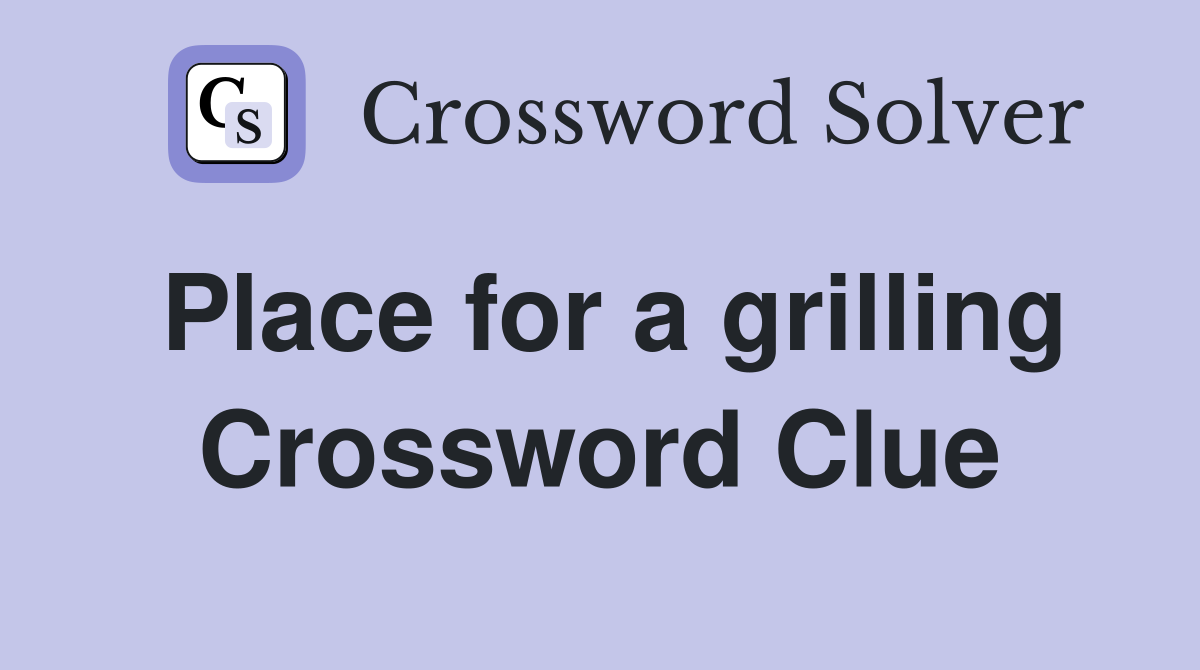 Place for a grilling Crossword Clue