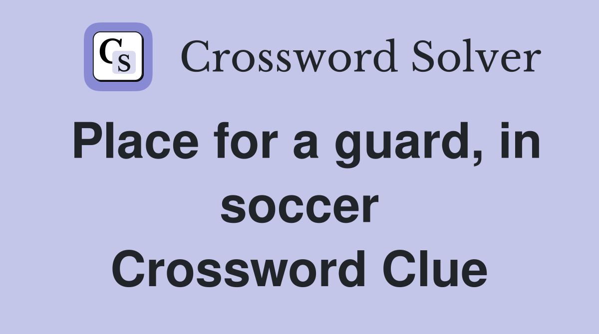 Place for a guard, in soccer Crossword Clue