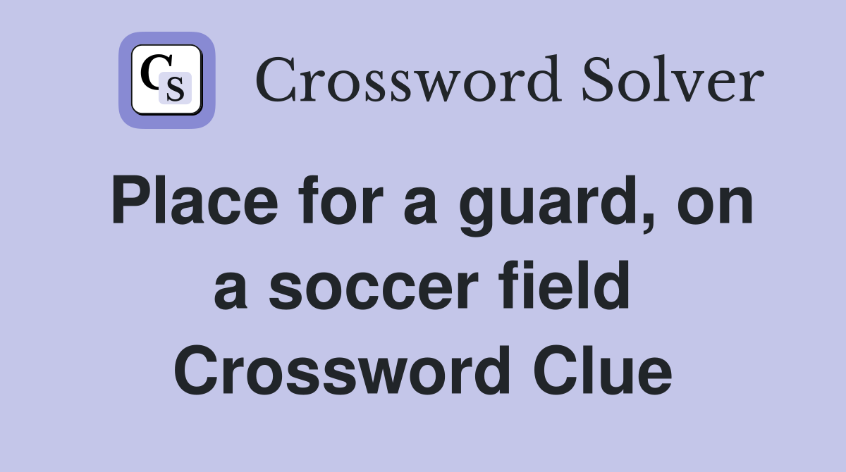 Place for a guard, on a soccer field Crossword Clue