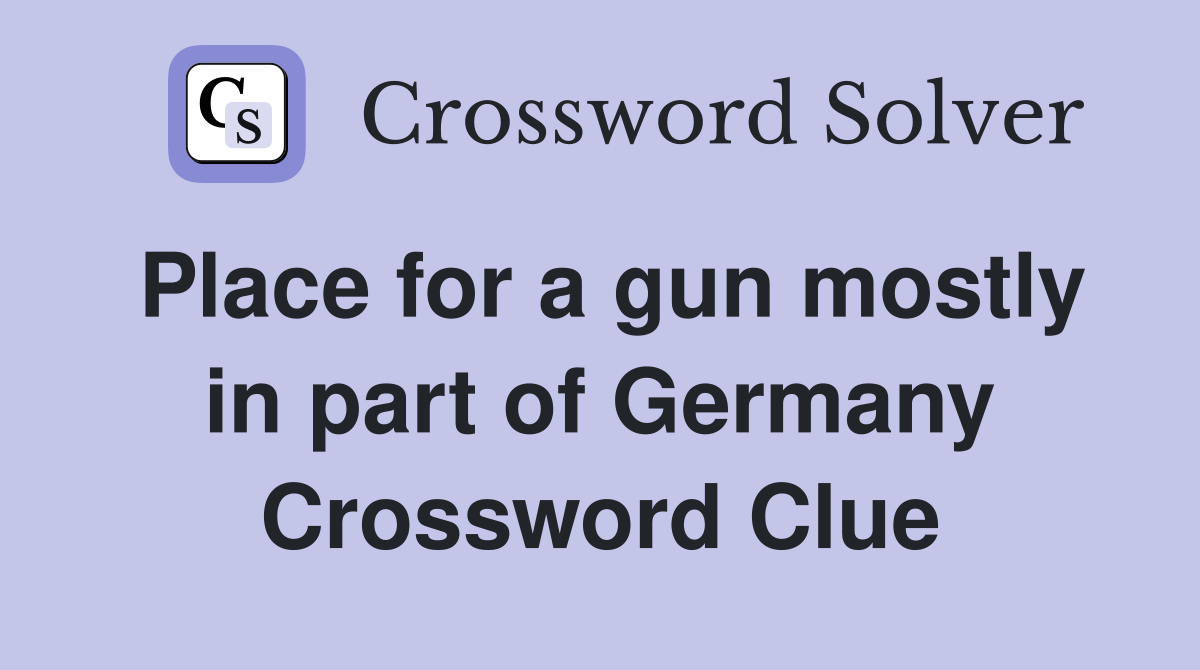 Place for a gun mostly in part of Germany Crossword Clue