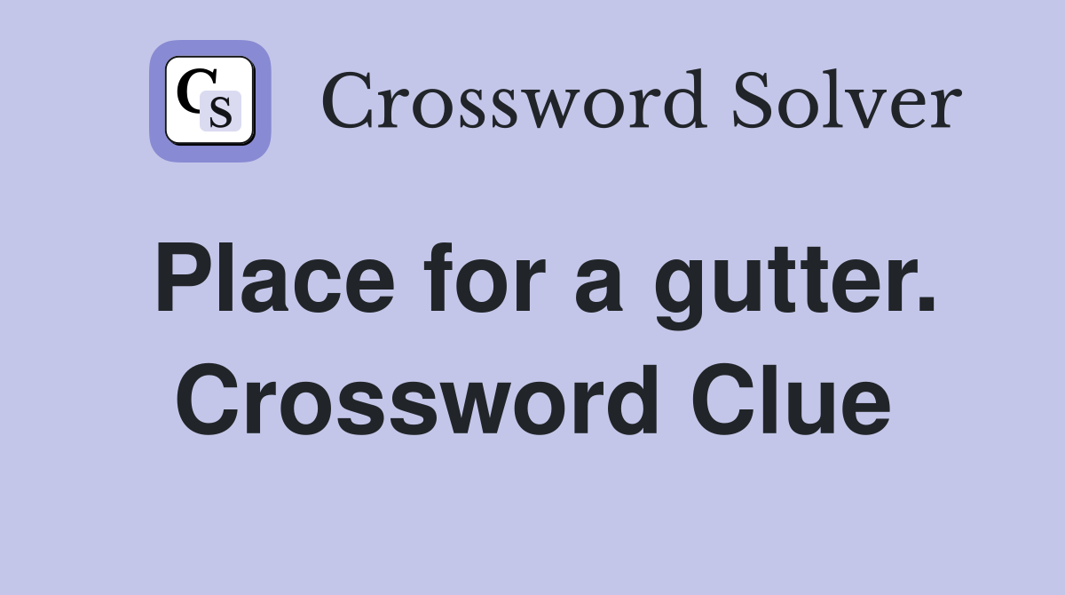 Place for a gutter. Crossword Clue