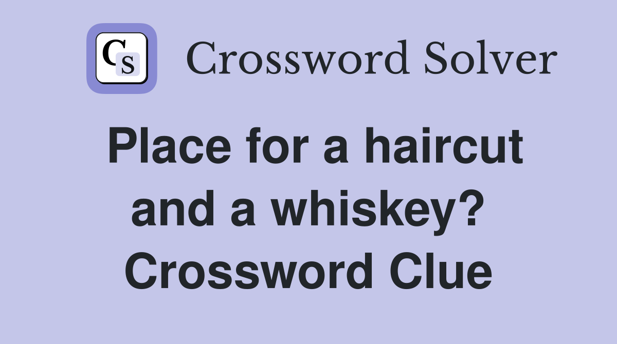 Place for a haircut and a whiskey? Crossword Clue