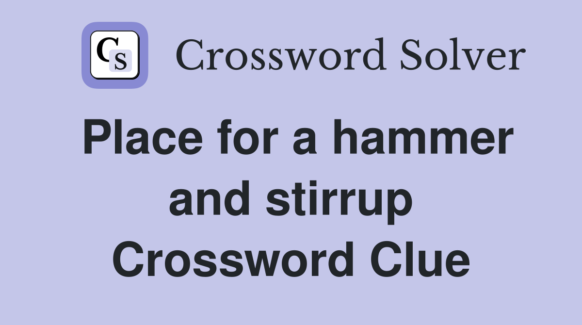 Place for a hammer and stirrup Crossword Clue