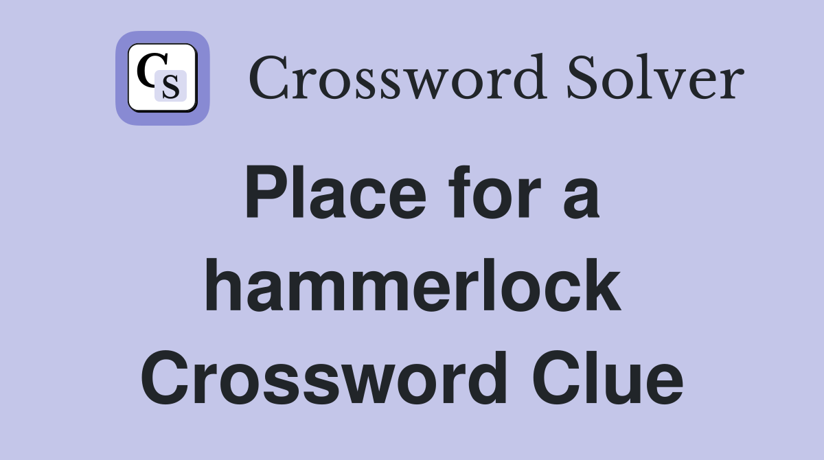 Place for a hammerlock Crossword Clue