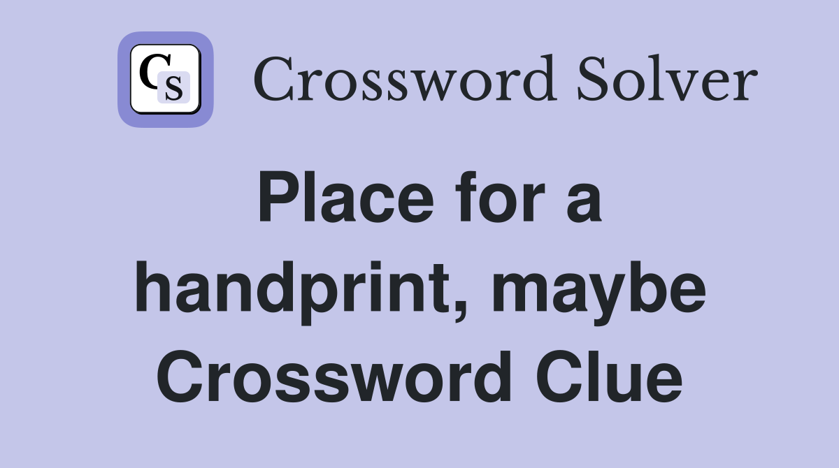 Place for a handprint, maybe Crossword Clue