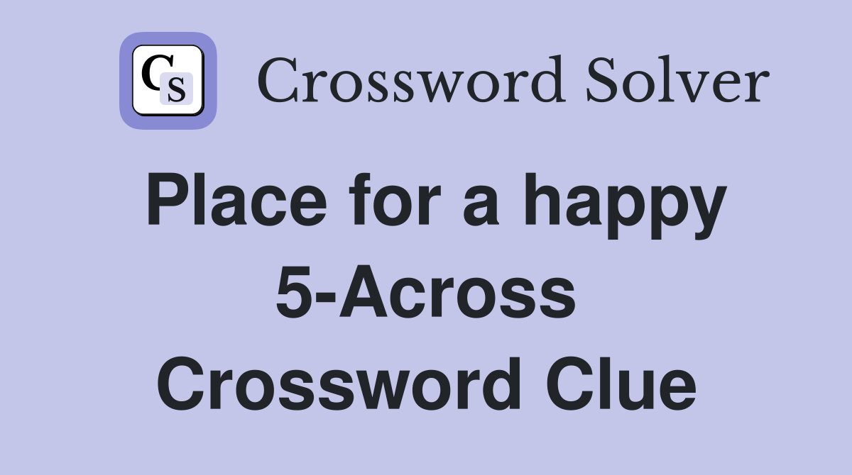 Place for a happy 5-Across Crossword Clue