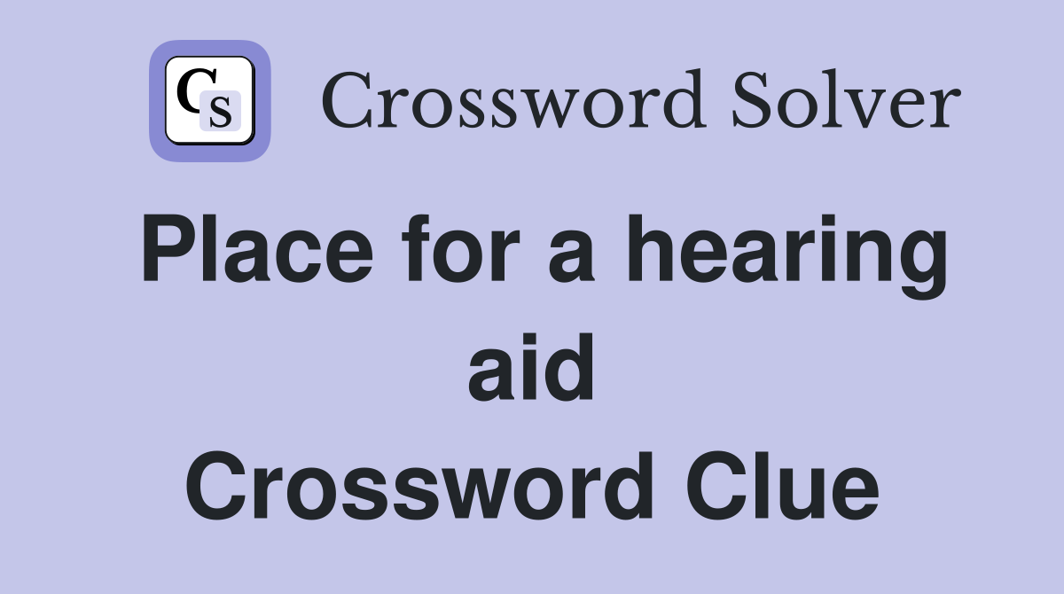 Place for a hearing aid Crossword Clue