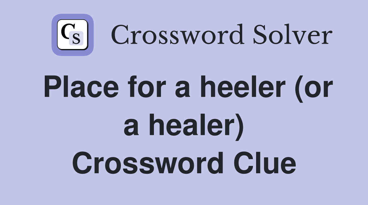 Place for a heeler (or a healer) Crossword Clue