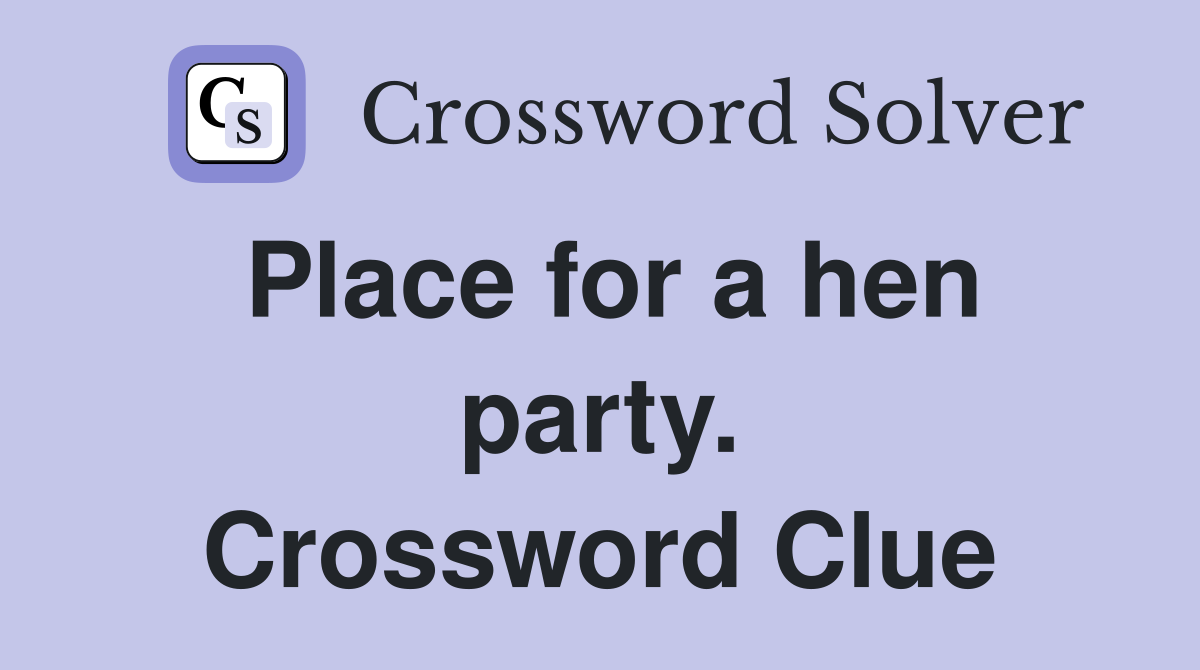 Place for a hen party. Crossword Clue