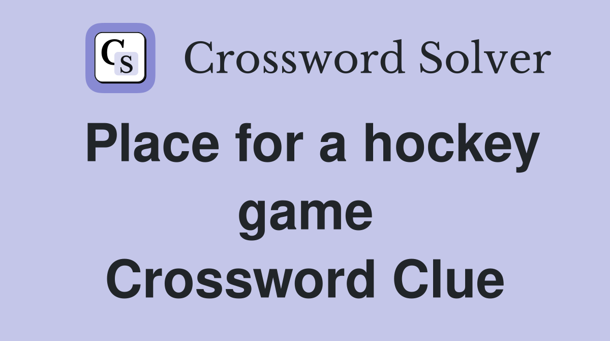 Place for a hockey game Crossword Clue