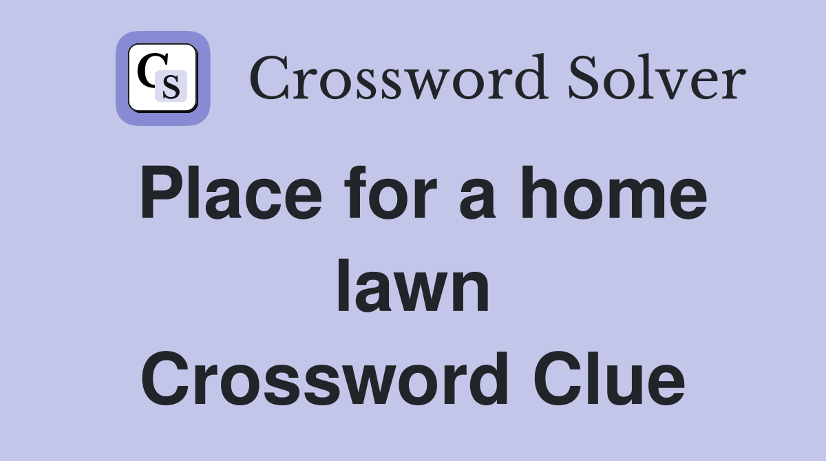 Place for a home lawn Crossword Clue