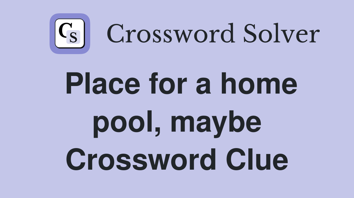Place for a home pool, maybe Crossword Clue