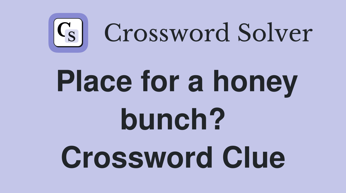 Place for a honey bunch? Crossword Clue