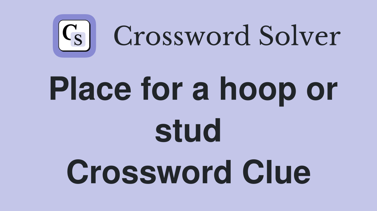 Place for a hoop or stud Crossword Clue