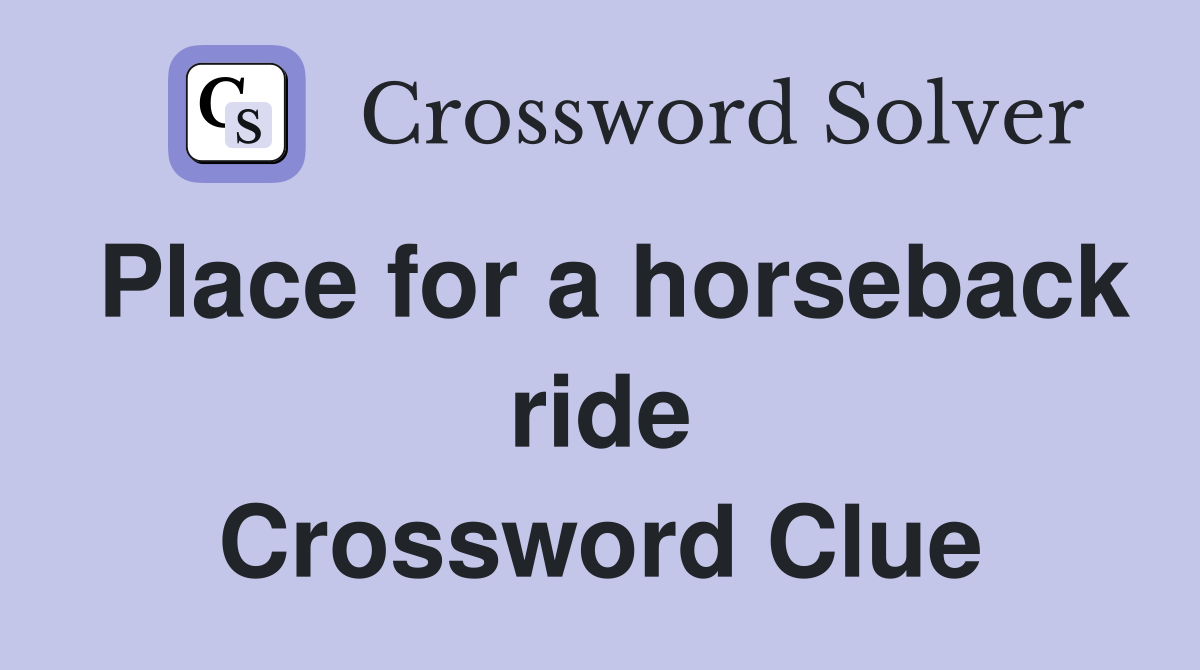 Place for a horseback ride Crossword Clue
