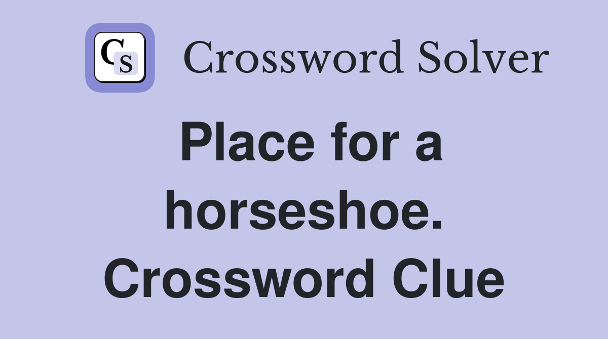 Place for a horseshoe. Crossword Clue