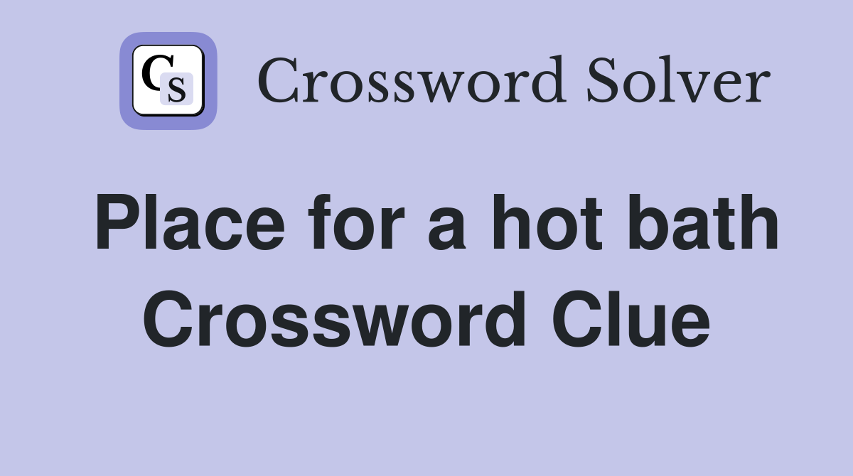 Place for a hot bath Crossword Clue