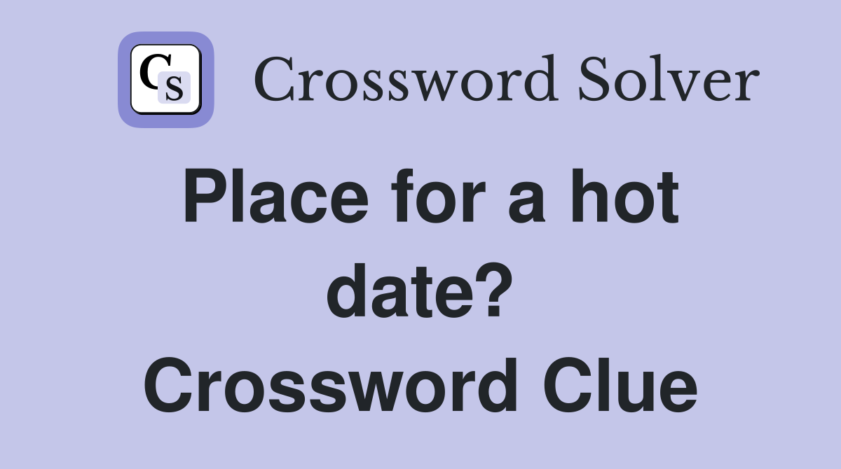 Place for a hot date? Crossword Clue