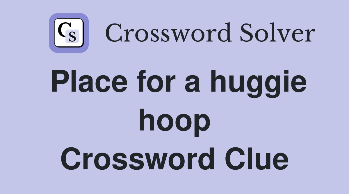 Place for a huggie hoop Crossword Clue