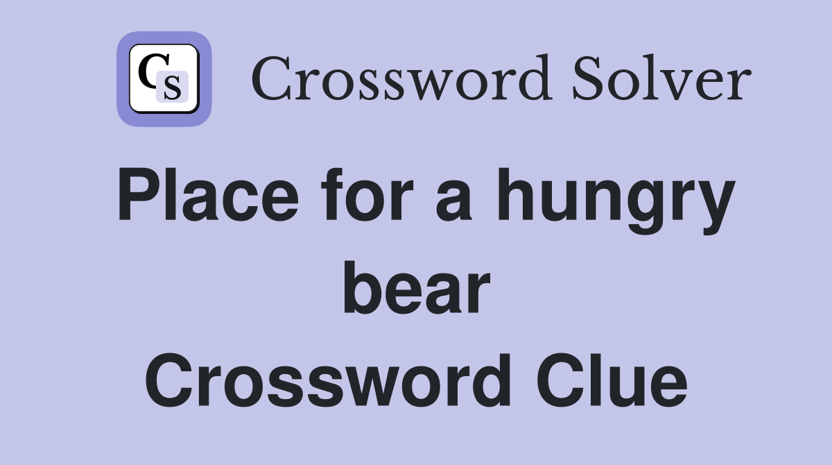 Place for a hungry bear Crossword Clue