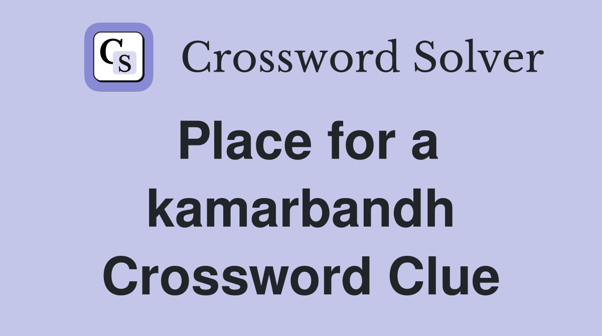 Place for a kamarbandh Crossword Clue