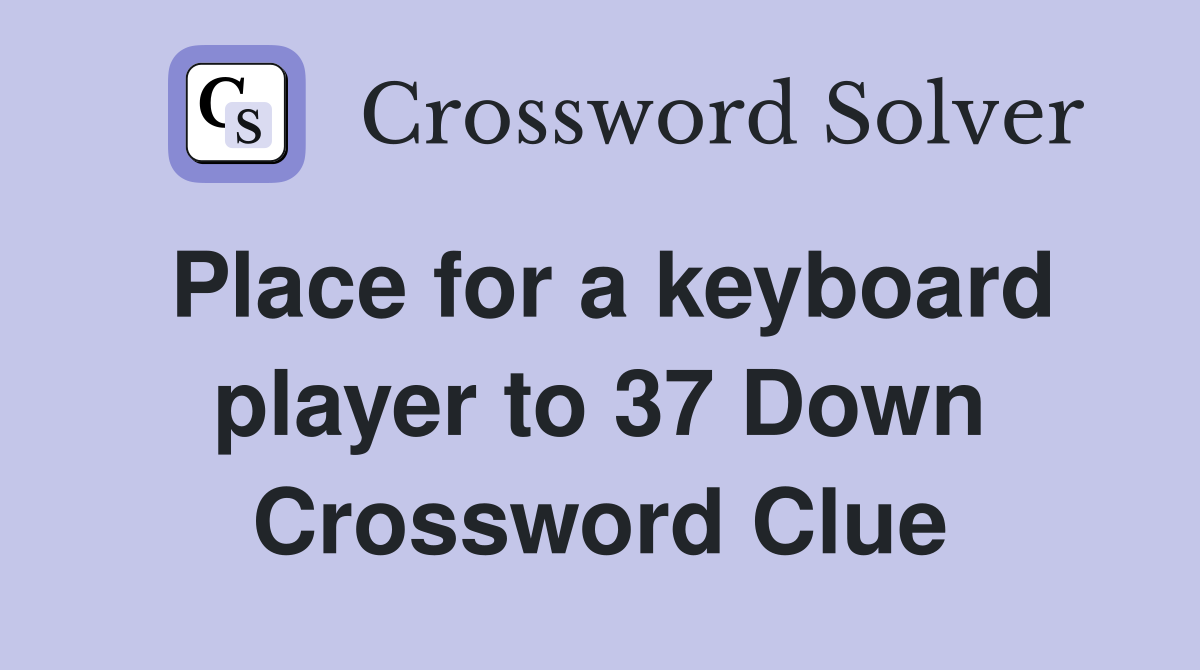 Place for a keyboard player to 37 Down Crossword Clue