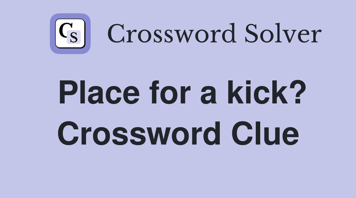Place for a kick? Crossword Clue