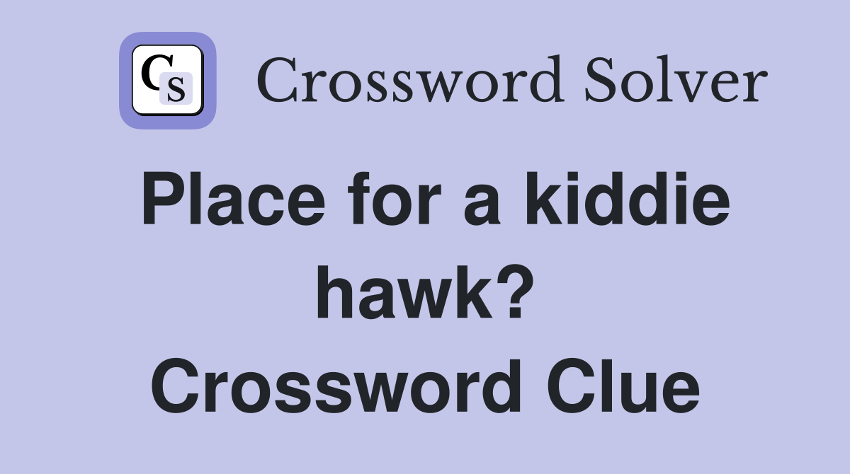 Place for a kiddie hawk? Crossword Clue