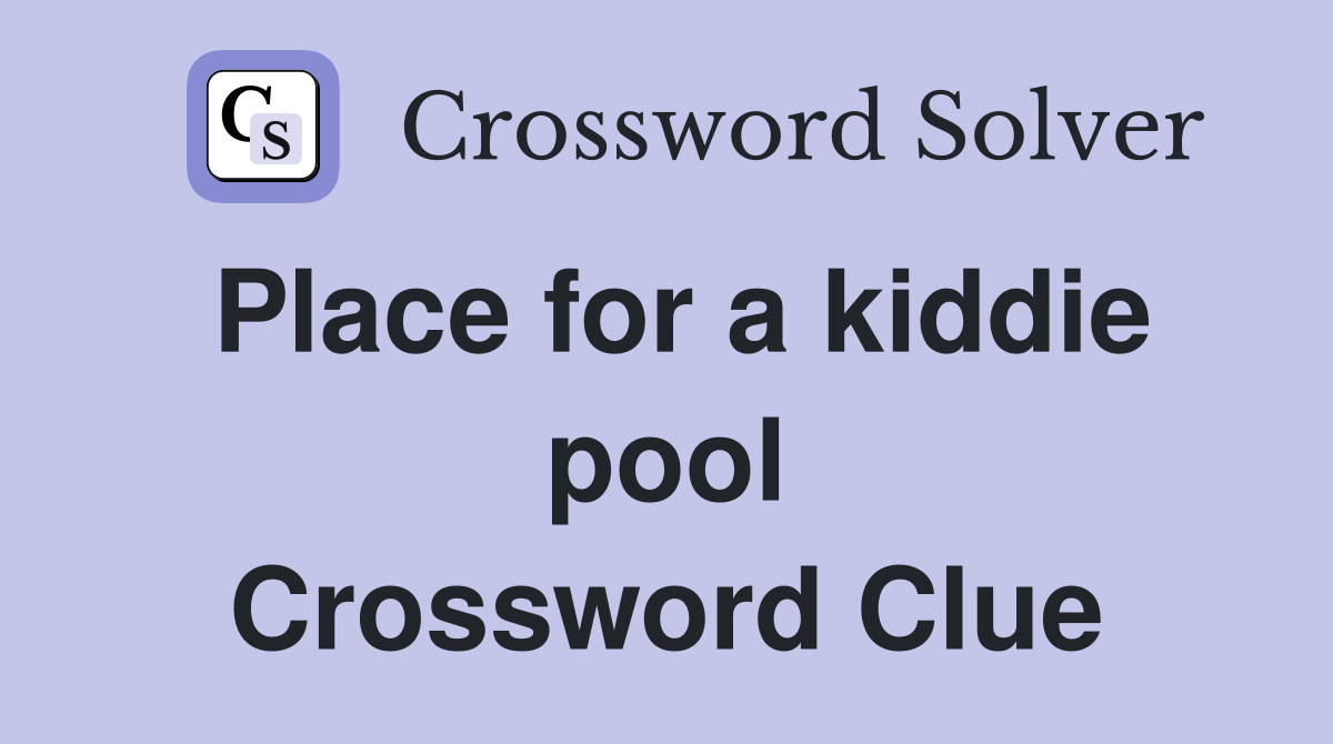 Place for a kiddie pool Crossword Clue