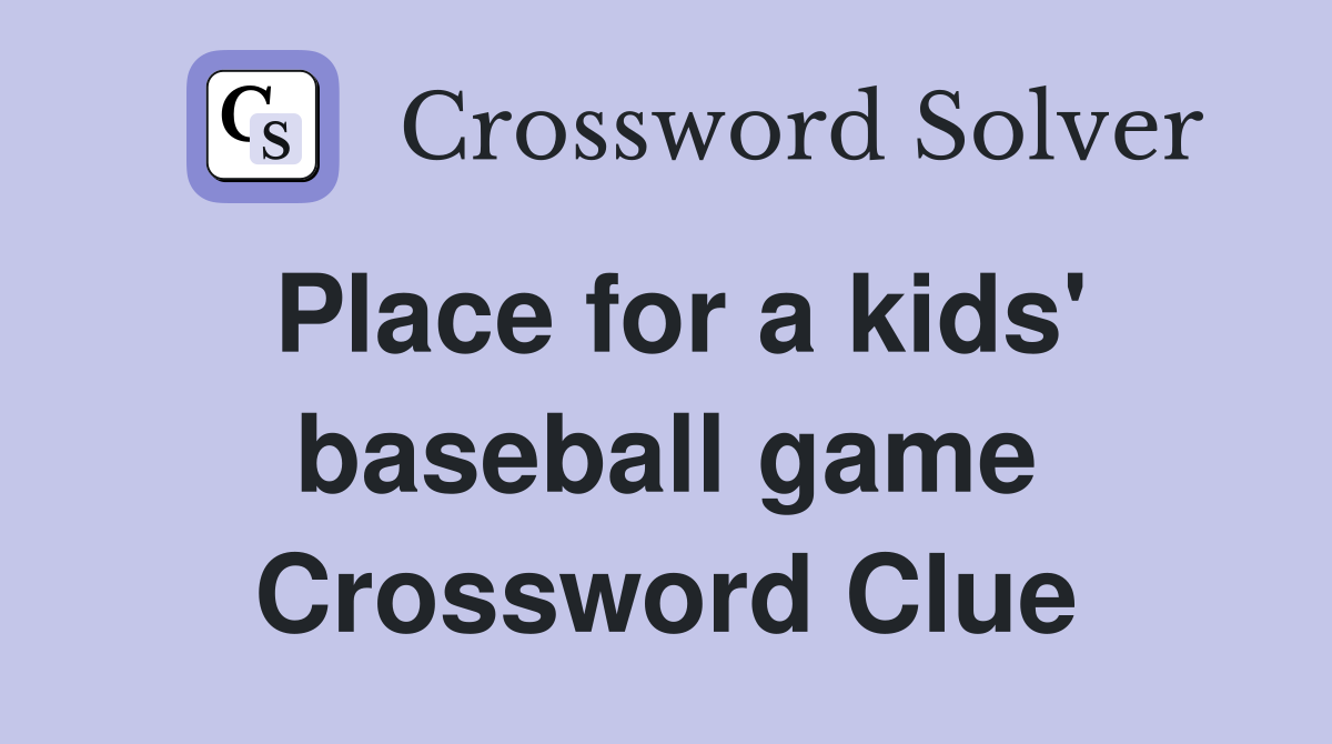 Place for a kids' baseball game Crossword Clue