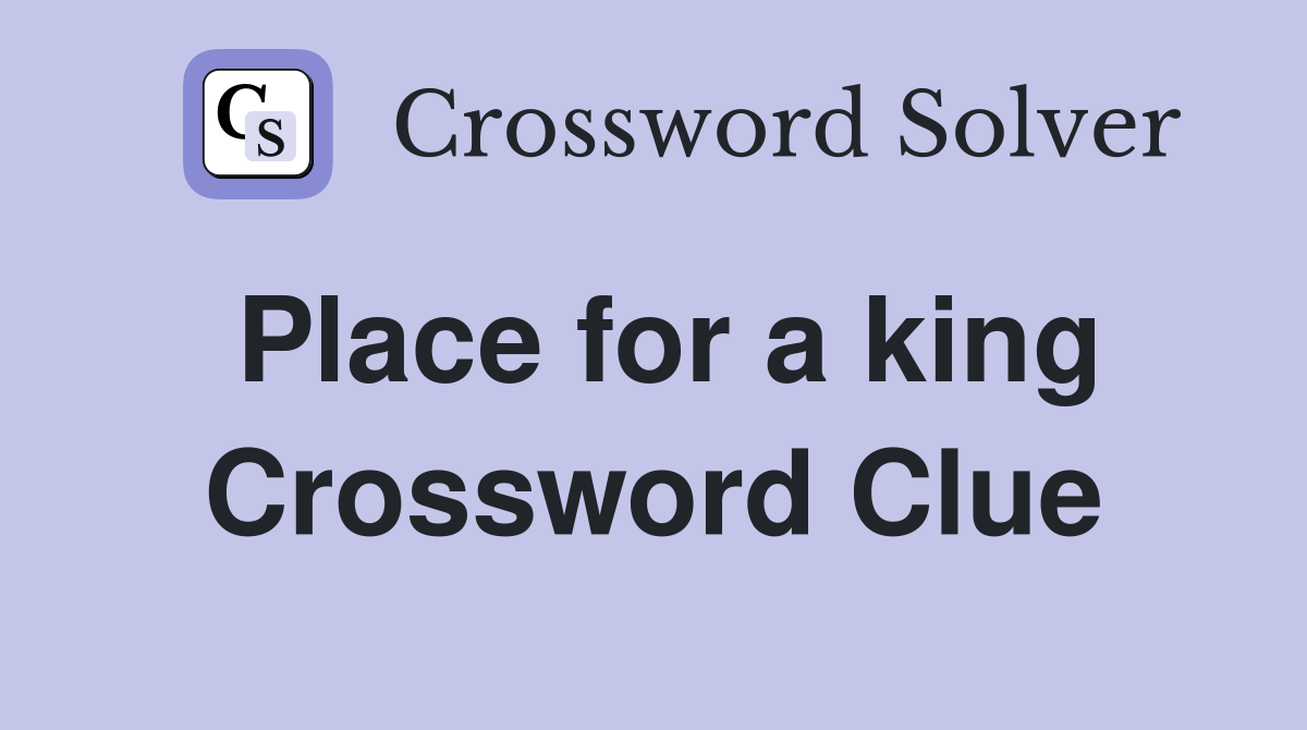 Place for a king Crossword Clue
