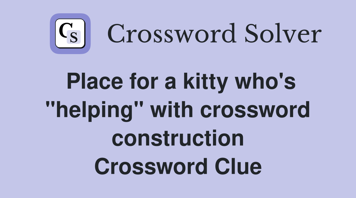 Place for a kitty who's "helping" with crossword construction Crossword Clue