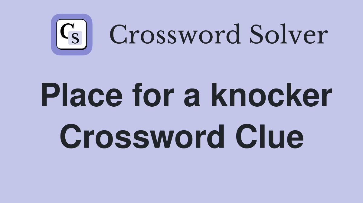 Place for a knocker Crossword Clue
