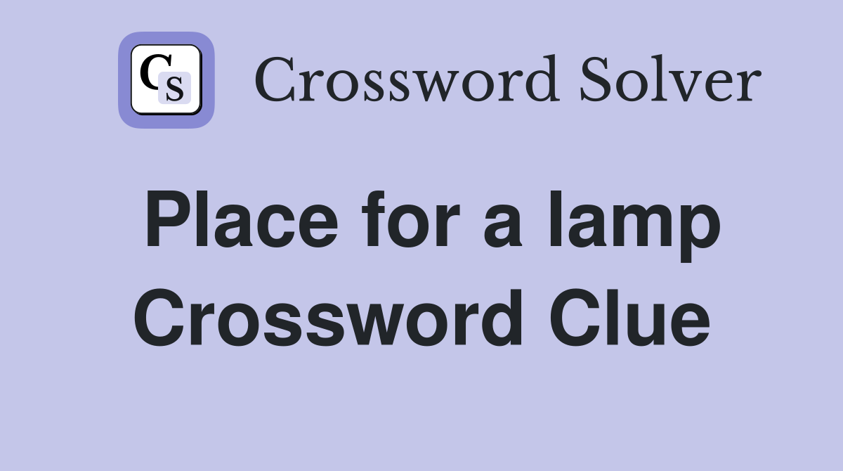 Place for a lamp Crossword Clue