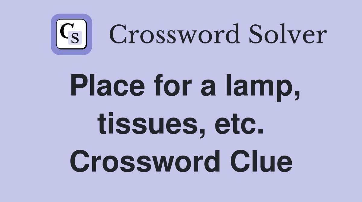 Place for a lamp, tissues, etc. Crossword Clue